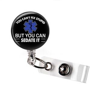 You Can't Fix Stupid But You Can Sedate It Badge Reel EMT Paramedic ID Holder